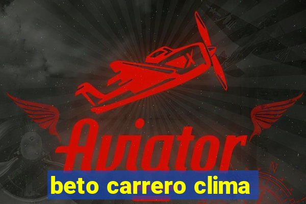 beto carrero clima